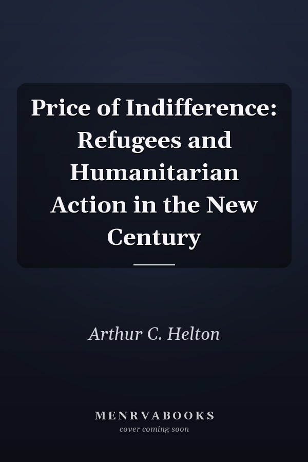 Price of Indifference: Refugees and Humanitarian Action in the New Century