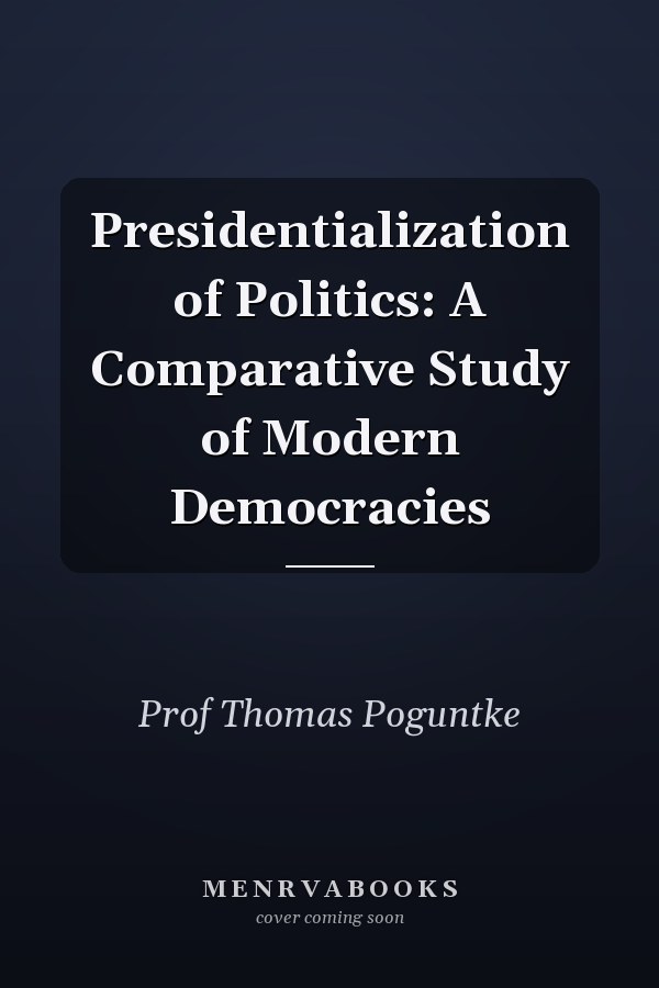 Presidentialization of Politics: A Comparative Study of Modern Democracies