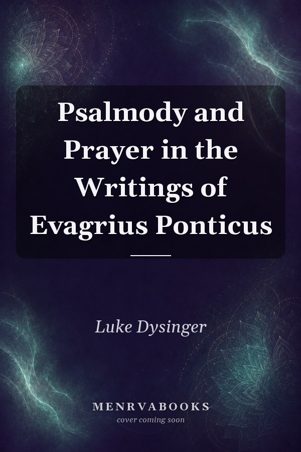 Psalmody and Prayer in the Writings of Evagrius Ponticus