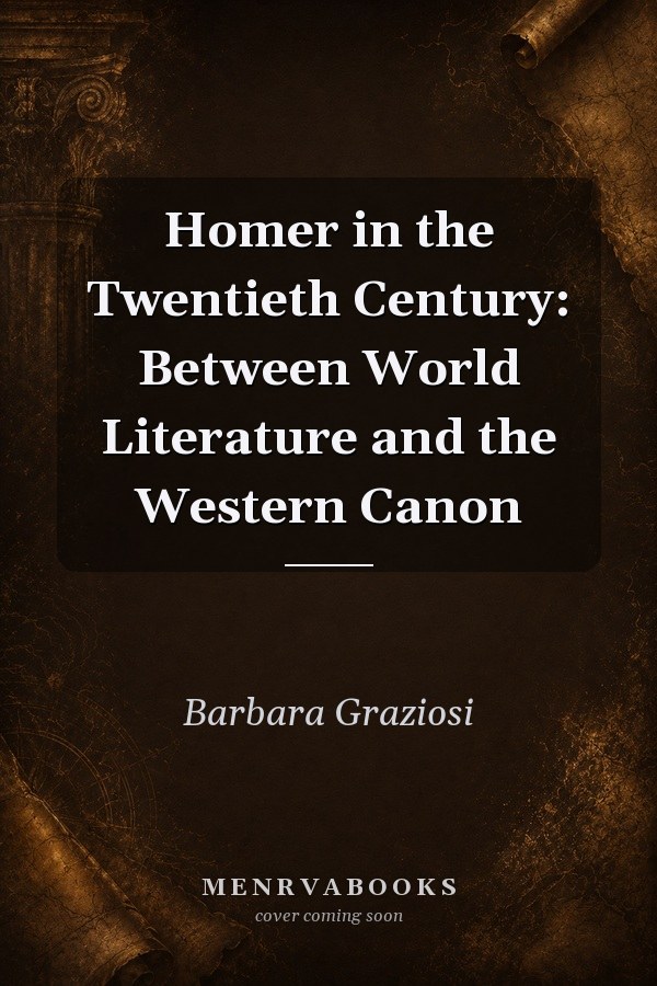 Homer in the Twentieth Century: Between World Literature and the Western Canon