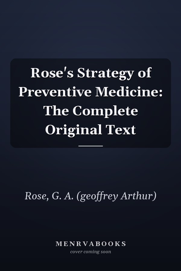 Rose's Strategy of Preventive Medicine: The Complete Original Text