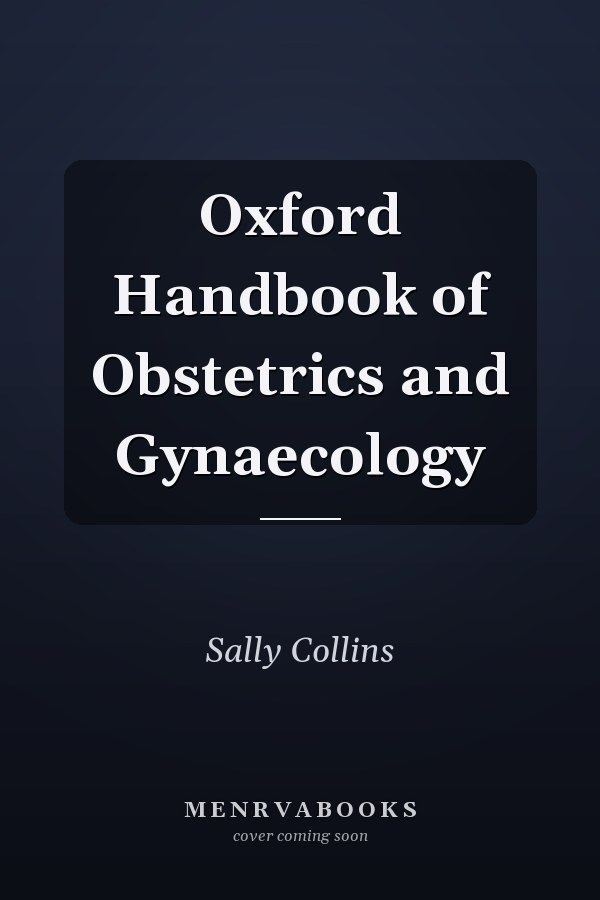 Oxford Handbook of Obstetrics and Gynaecology