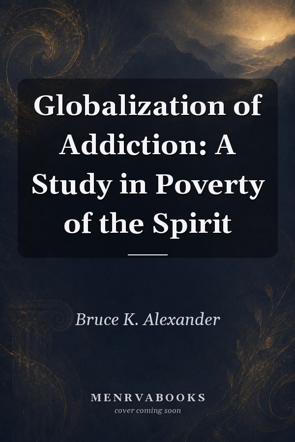 Globalization of Addiction: A Study in Poverty of the Spirit