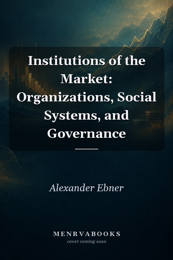 Institutions of the Market: Organizations, Social Systems, and Governance