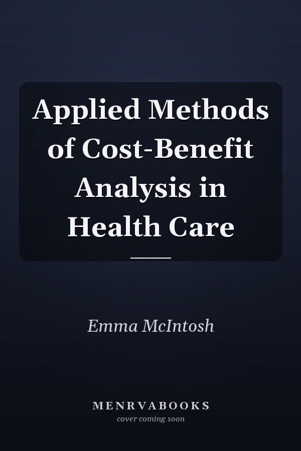 Applied Methods of Cost-Benefit Analysis in Health Care