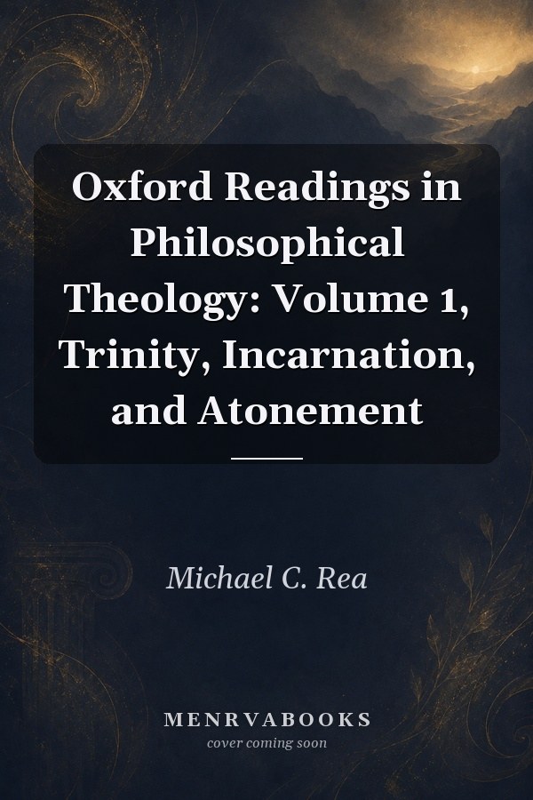 Oxford Readings in Philosophical Theology: Volume 1, Trinity, Incarnation, and Atonement