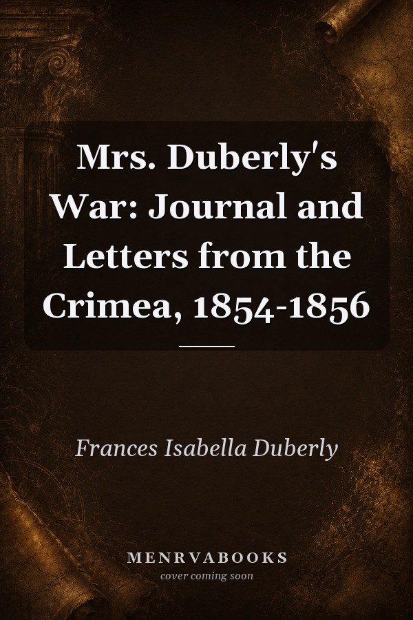 Mrs. Duberly's War: Journal and Letters from the Crimea, 1854-1856