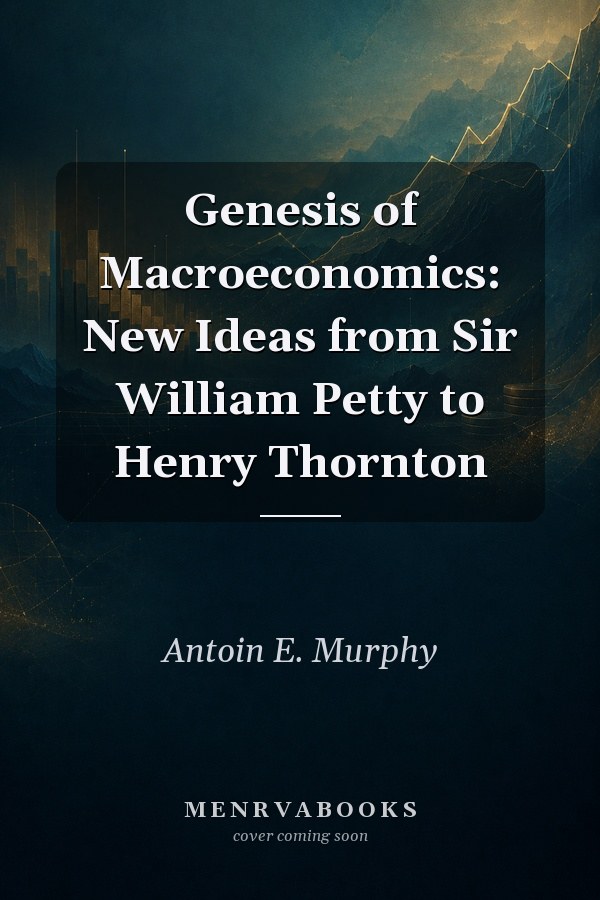 Genesis of Macroeconomics: New Ideas from Sir William Petty to Henry Thornton