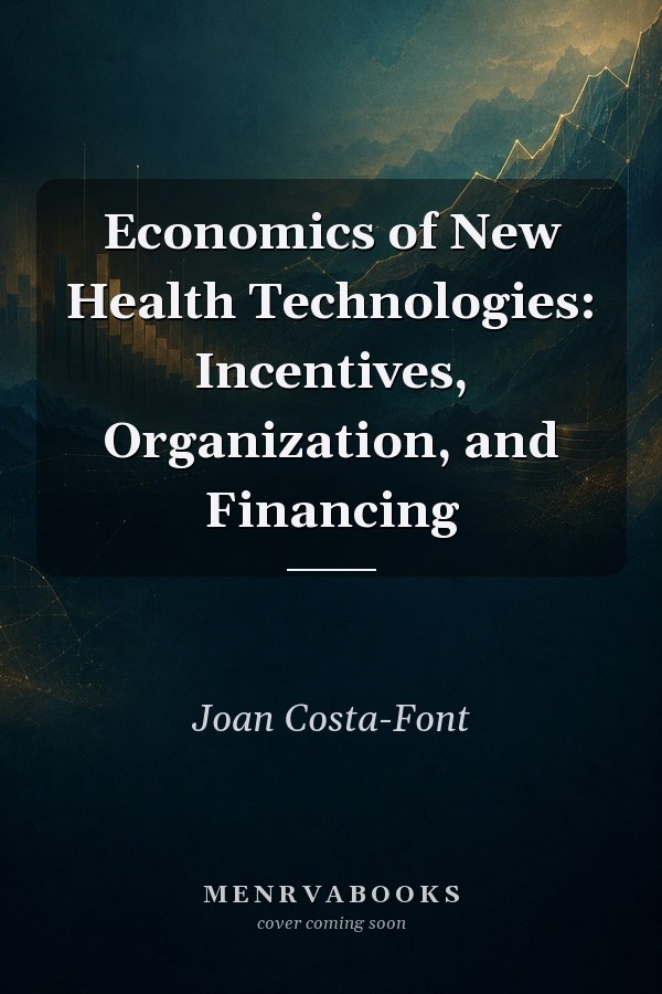 Economics of New Health Technologies: Incentives, Organization, and Financing