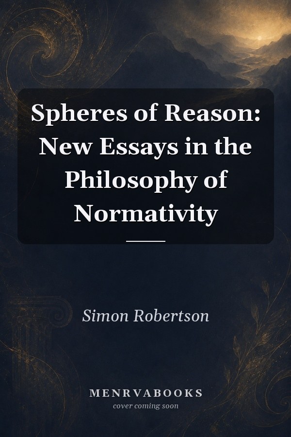Spheres of Reason: New Essays in the Philosophy of Normativity
