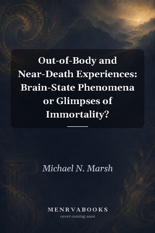 Out-of-Body and Near-Death Experiences: Brain-State Phenomena or Glimpses of Immortality?