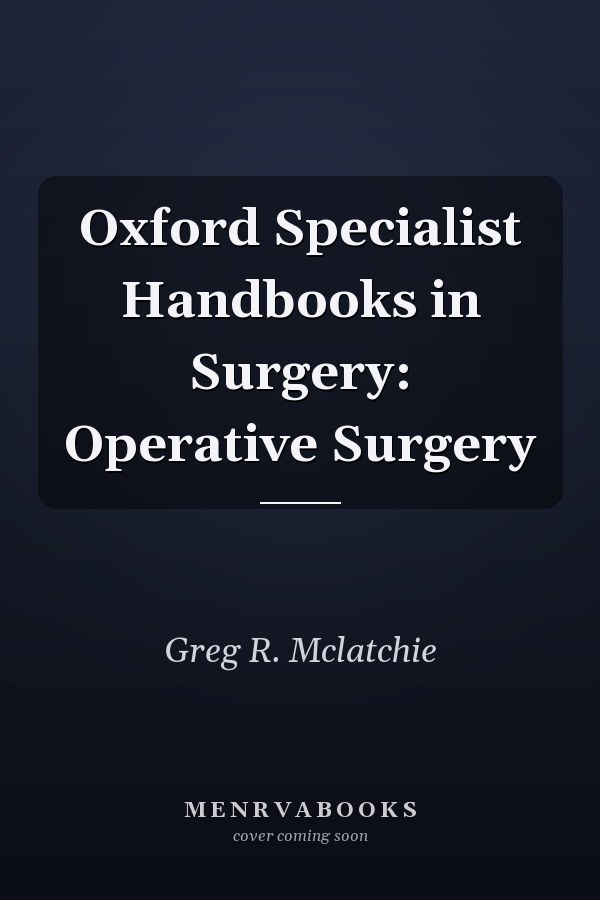 Oxford Specialist Handbooks in Surgery: Operative Surgery