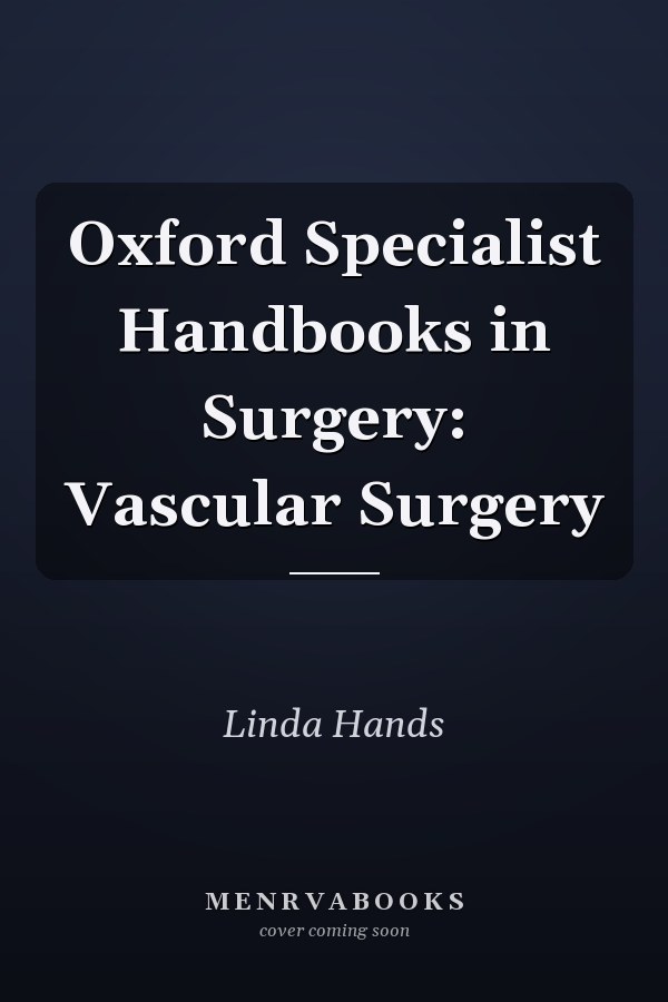 Oxford Specialist Handbooks in Surgery: Vascular Surgery