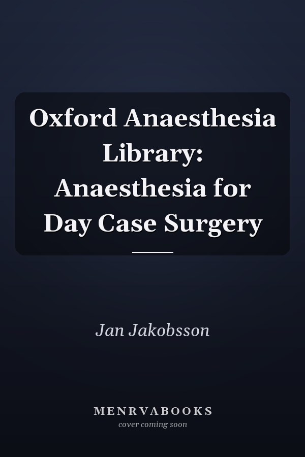 Oxford Anaesthesia Library: Anaesthesia for Day Case Surgery