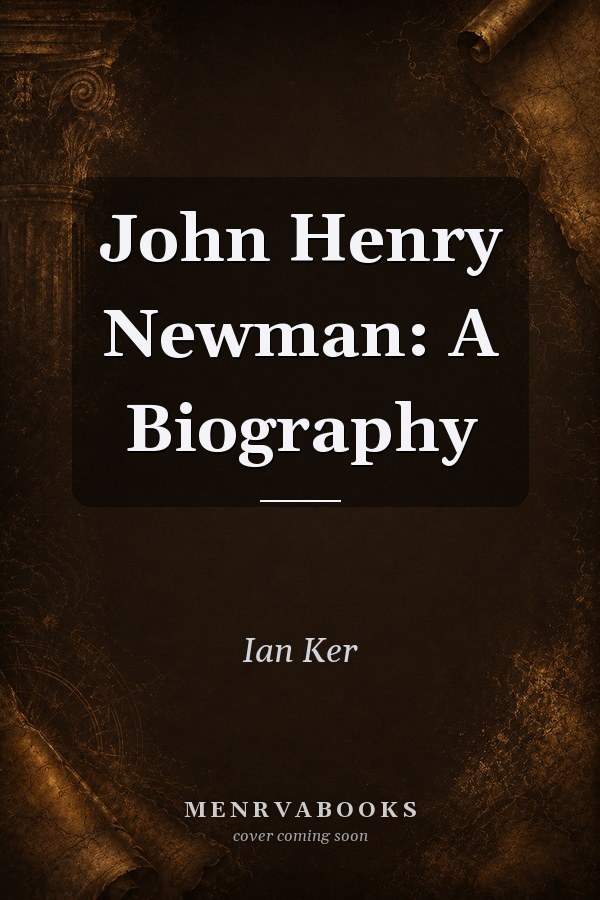 John Henry Newman: A Biography