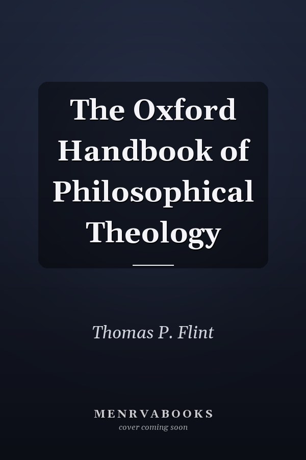 The Oxford Handbook of Philosophical Theology
