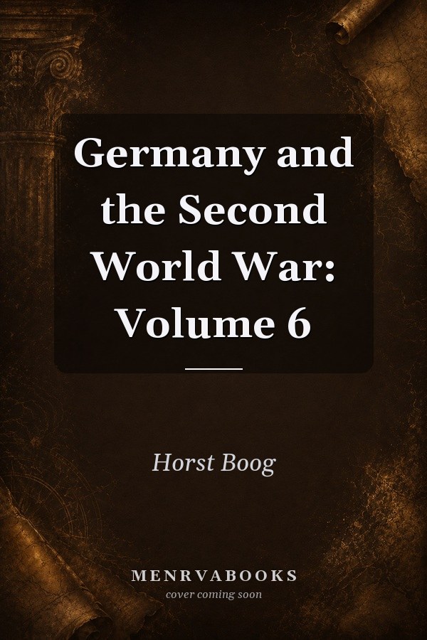 Germany and the Second World War: Volume 6