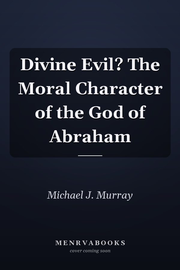 Divine Evil? The Moral Character of the God of Abraham