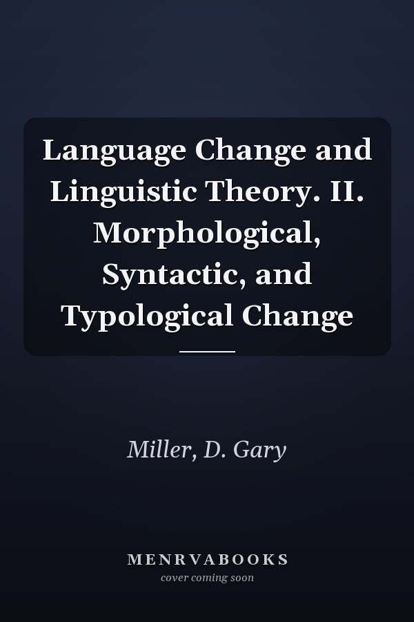 Language Change and Linguistic Theory. II. Morphological, Syntactic, and Typological Change
