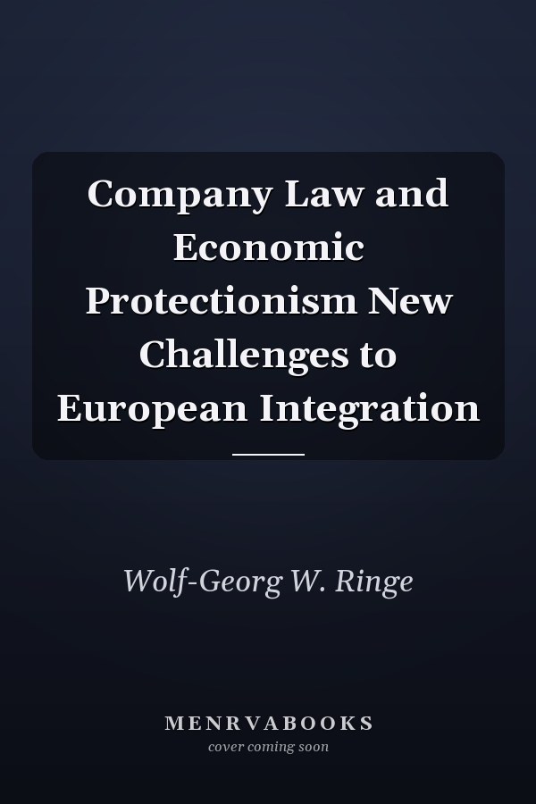 Company Law and Economic Protectionism New Challenges to European Integration