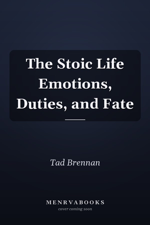 The Stoic Life Emotions, Duties, and Fate
