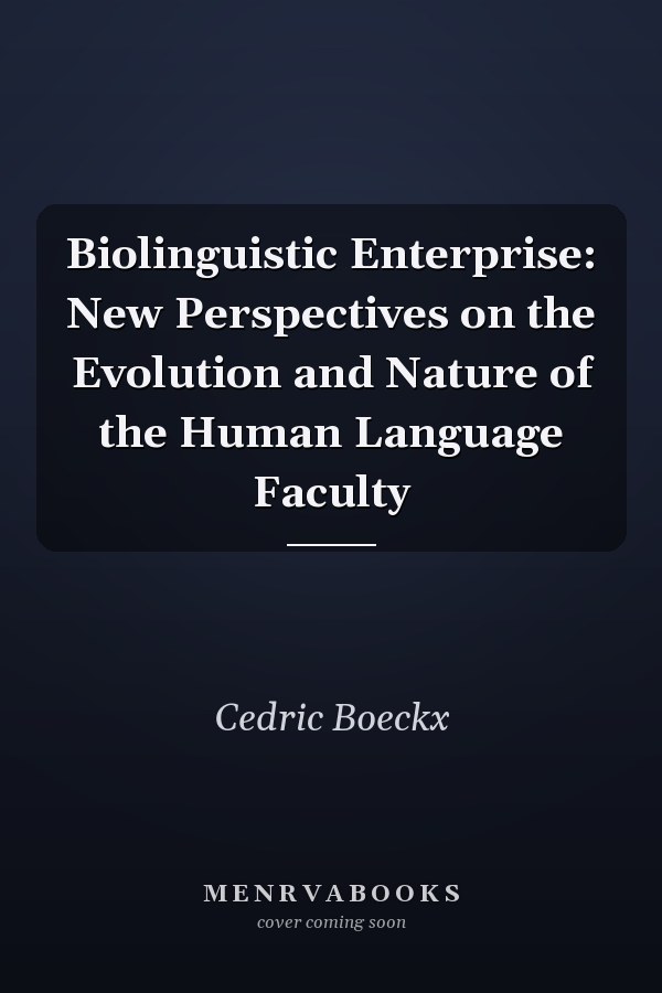 Biolinguistic Enterprise: New Perspectives on the Evolution and Nature of the Human Language Faculty