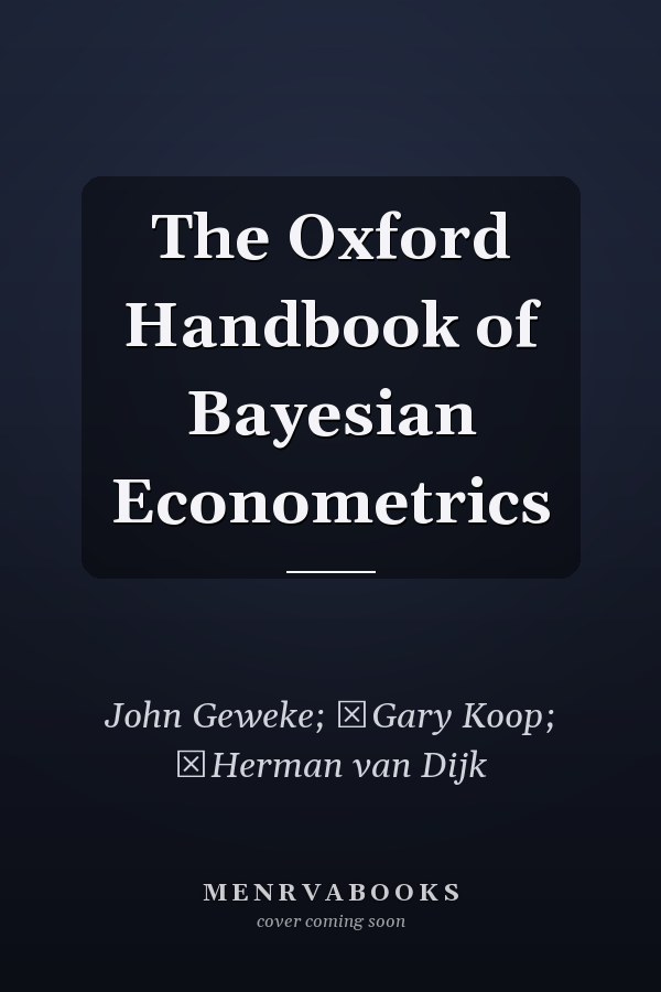 The Oxford Handbook of Bayesian Econometrics
