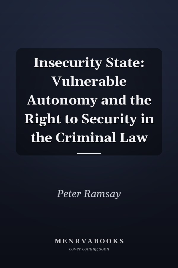 Insecurity State: Vulnerable Autonomy and the Right to Security in the Criminal Law