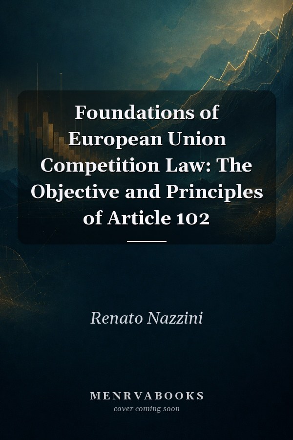 Foundations of European Union Competition Law: The Objective and Principles of Article 102