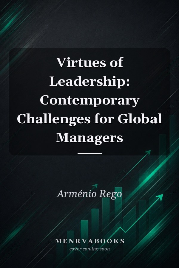 Virtues of Leadership: Contemporary Challenges for Global Managers