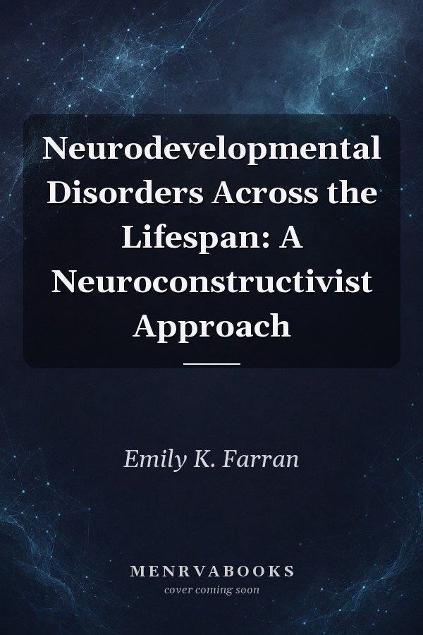 Neurodevelopmental Disorders Across the Lifespan: A Neuroconstructivist Approach
