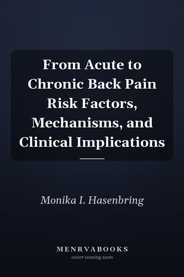 From Acute to Chronic Back Pain Risk Factors, Mechanisms, and Clinical Implications