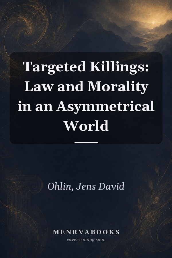 Targeted Killings: Law and Morality in an Asymmetrical World