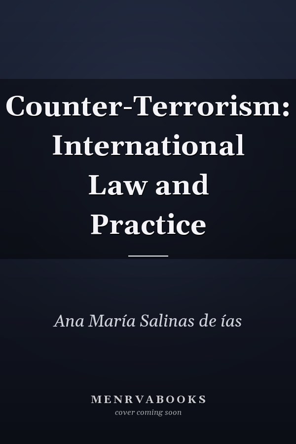 Counter-Terrorism: International Law and Practice