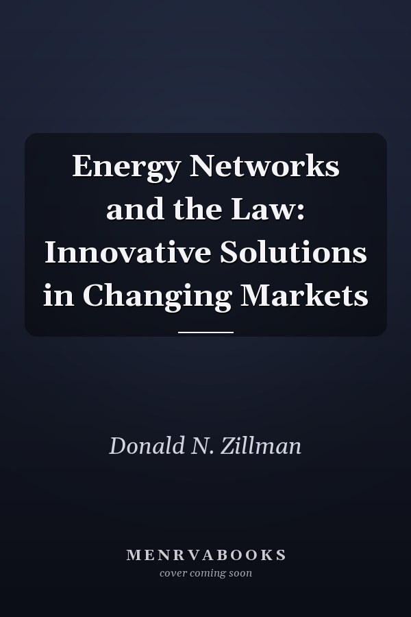 Energy Networks and the Law: Innovative Solutions in Changing Markets