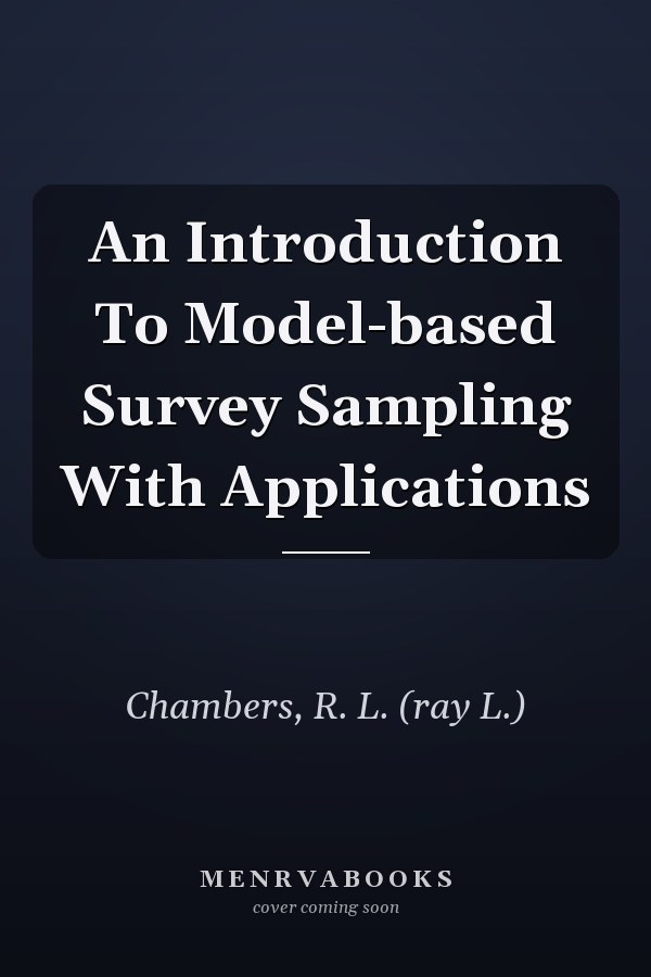 An Introduction To Model-based Survey Sampling With Applications