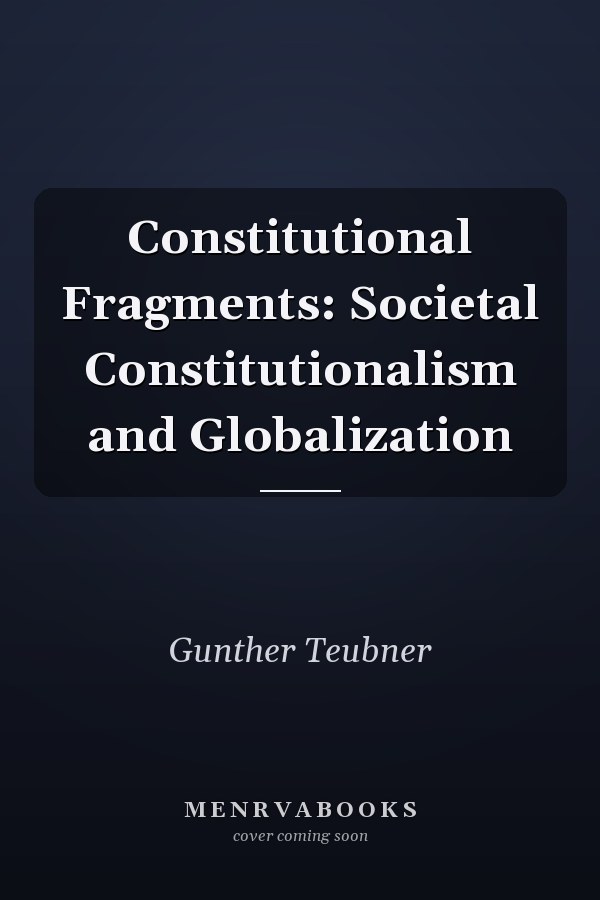 Constitutional Fragments: Societal Constitutionalism and Globalization