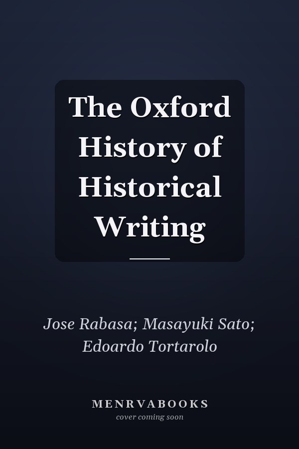 The Oxford History of Historical Writing