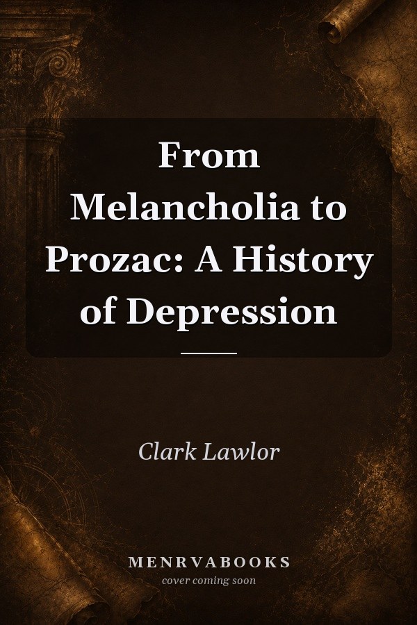 From Melancholia to Prozac: A History of Depression