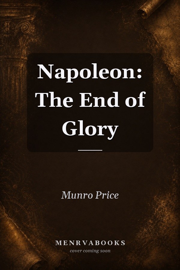 Napoleon: The End of Glory