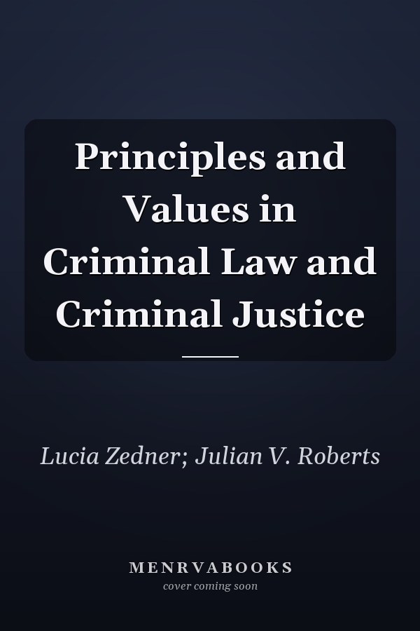 Principles and Values in Criminal Law and Criminal Justice