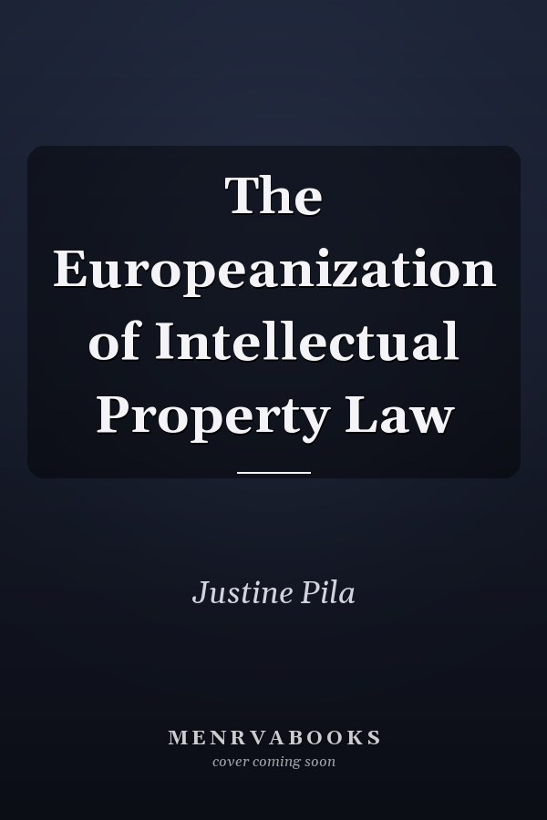The Europeanization of Intellectual Property Law