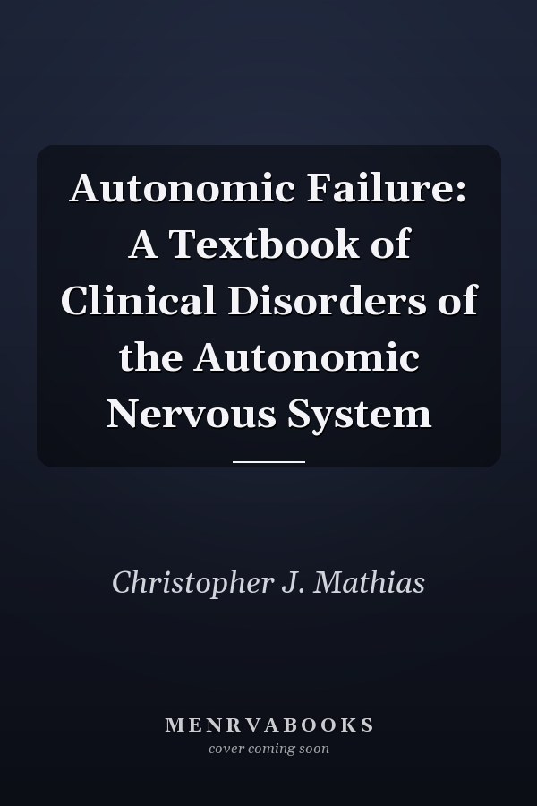 Autonomic Failure: A Textbook of Clinical Disorders of the Autonomic Nervous System