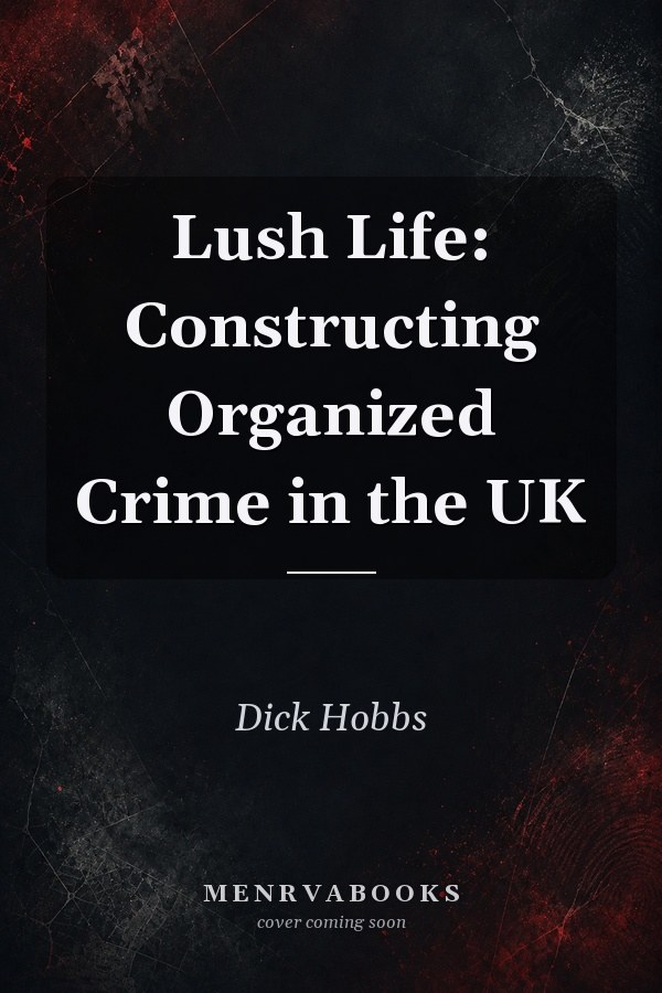 Lush Life: Constructing Organized Crime in the UK