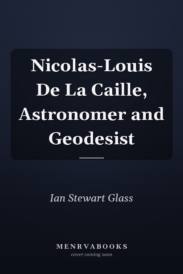 Nicolas-Louis De La Caille, Astronomer and Geodesist