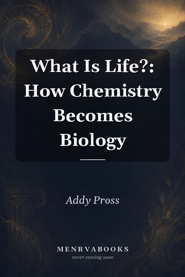 What Is Life?: How Chemistry Becomes Biology