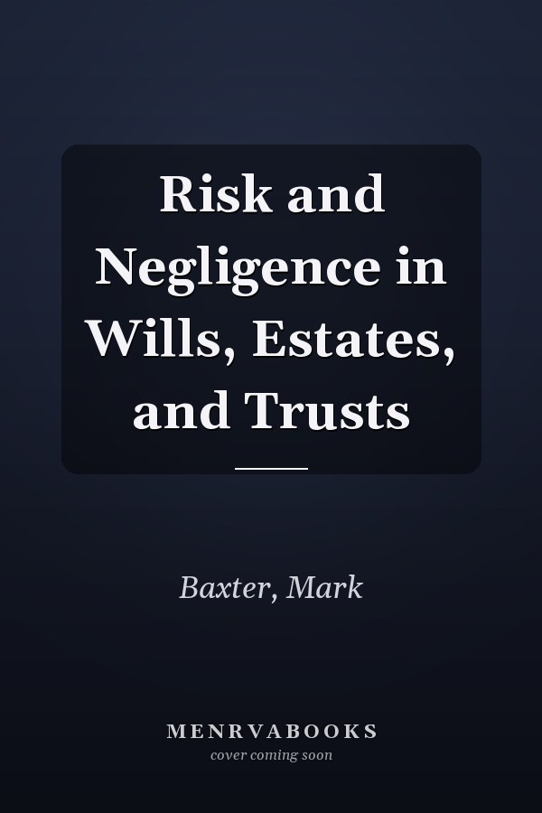 Risk and Negligence in Wills, Estates, and Trusts