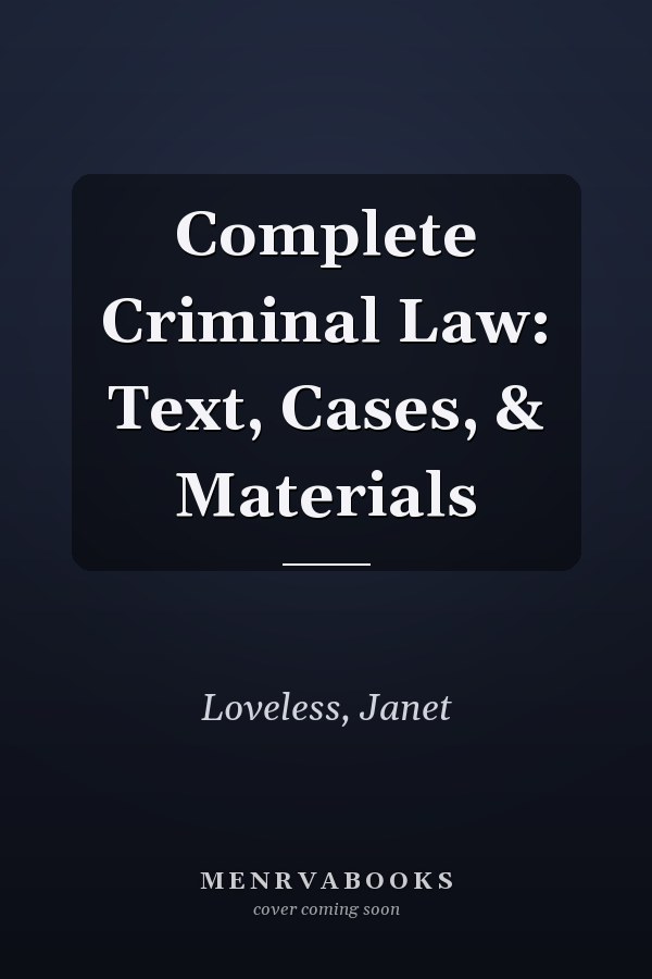 Complete Criminal Law: Text, Cases, & Materials