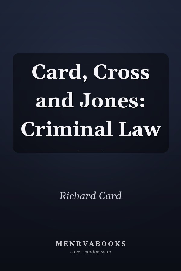 Card, Cross and Jones: Criminal Law