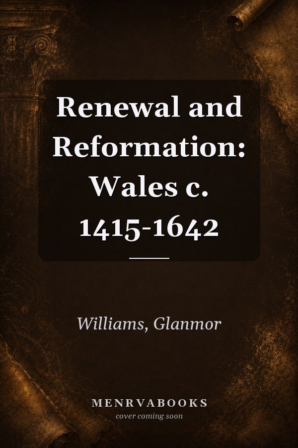 Renewal and Reformation: Wales c. 1415-1642